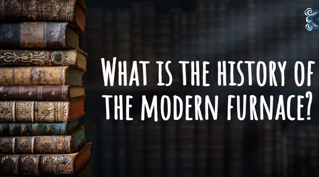  What Is the History of the Modern Furnace?